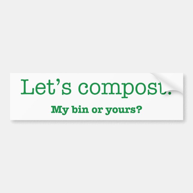 Let's Compost. My Bin or Yours? Bumper Sticker (Front)