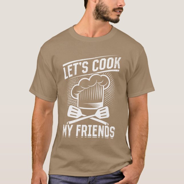 Lets Cook My Friends Cooking Instruments Restaura  T-Shirt (Front)