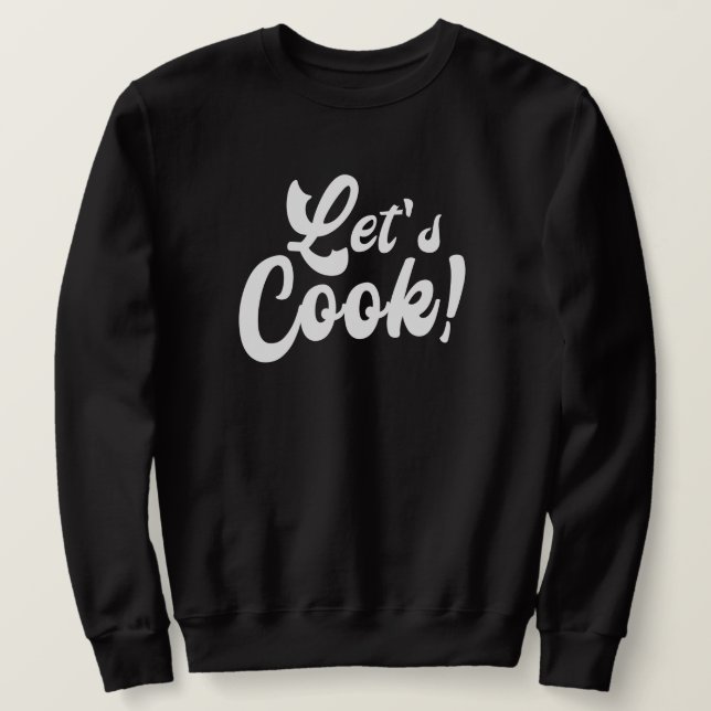 Let's Cook  Sweatshirt (Design Front)
