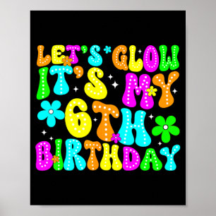 Lets Crazy It's My 6th Birthday Glowing 6 Year Old Poster