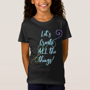 Let's Create ALL The Things! Rainbow Kid's T-Shirt