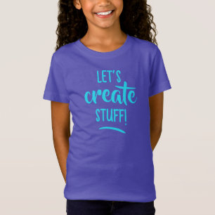 Let's Create Stuff! Girls' T-Shirt