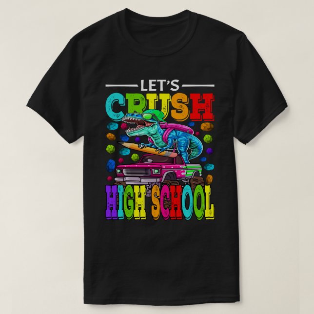 Let's Crush High School Monster Truck Dinosaur Bac T-Shirt (Design Front)