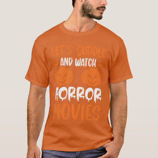 Lets Cuddle And Watch Horror Movies Lover Hallowee T-Shirt