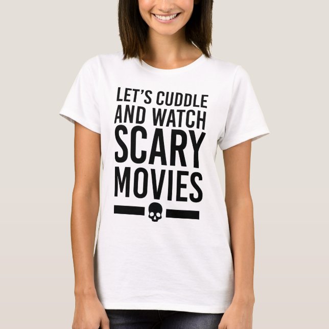 Let's Cuddle & Watch Scary Movies T-Shirt (Front)