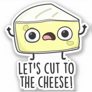 Let's Cut To The Cheese Funny Food Pun 