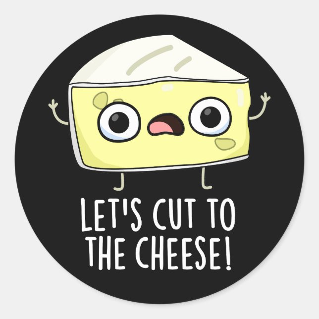 Let's Cut To The Cheese Funny Food Pun Dark BG Classic Round Sticker (Front)