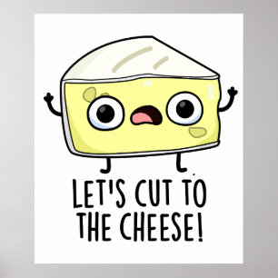 Let's Cut To The Cheese Funny Food Pun  Poster