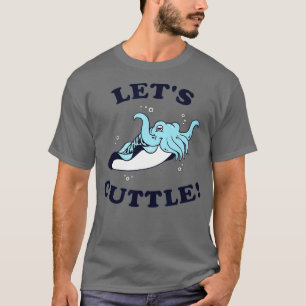 Let's Cuttle  - Cuttlefish Fish Cute Cuddle  T-Shirt