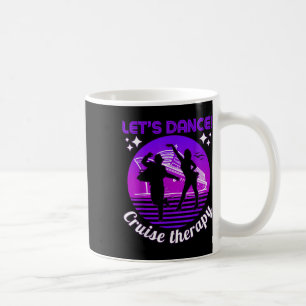 Lets Dance! Cruise Therapy Ship Vacation Summer Da Coffee Mug
