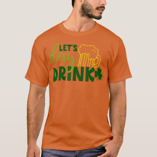 Lets Day Drink Green Beer for St T-Shirt