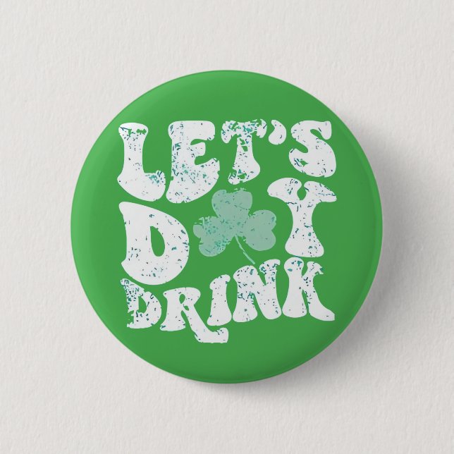 Let's Day Drink St Patrick Paddy Lucky Charm 6 Cm Round Badge (Front)