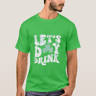 Let's Day Drink St Patrick Paddy Lucky Charm T-Shirt