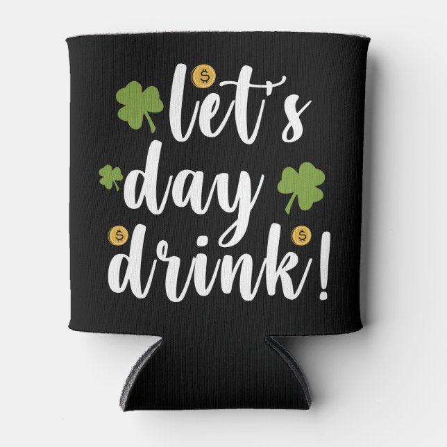 Let's Day Drink St Patrick's Day Can Cooler (Front)
