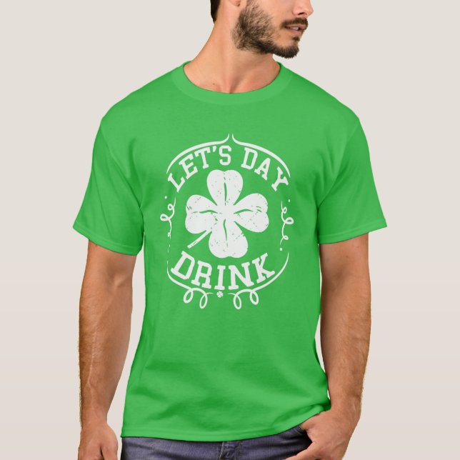 Let's Day Drink St Patrick's Day Drinking Green Gi T-Shirt (Front)