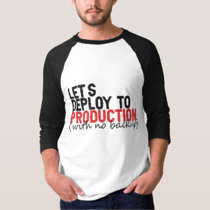 Let's Deploy To Production WIth no backup Coding T-Shirt