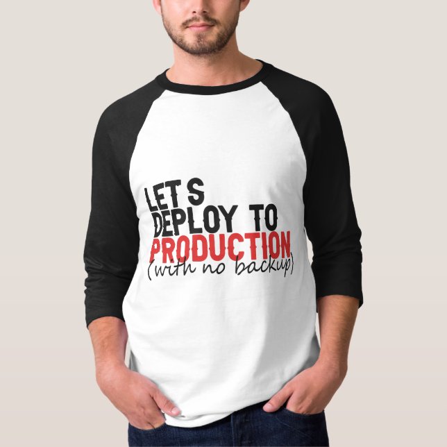 Let's Deploy To Production WIth no backup Coding T-Shirt (Front)