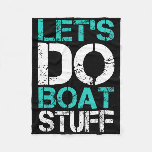 Let's Do Boat Stuff Funny Lake Boating Vacation Cr Fleece Blanket