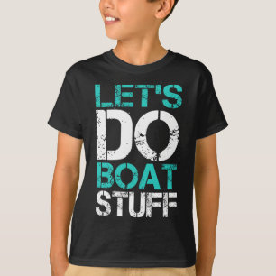 Let's Do Boat Stuff Funny Lake Boating Vacation Cr T-Shirt