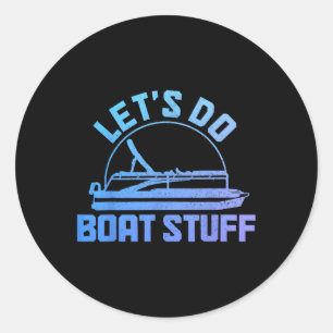 Let's Do Boat Stuff Pontoon Captain Funny Boating  Classic Round Sticker