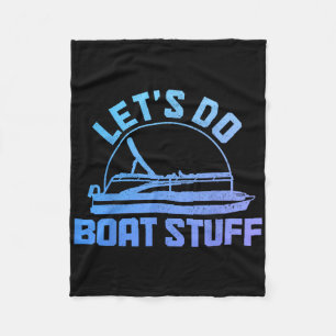 Let's Do Boat Stuff Pontoon Captain Funny Boating Fleece Blanket