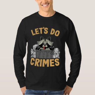 Let's Do Crimes Trash Can Garbage Panda Raccoon 4 T-Shirt