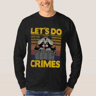 Let's Do Crimes Trash Can Garbage Panda Raccoon 6 T-Shirt