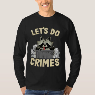 Let's Do Crimes Trash Can Garbage Panda Racoon 11 T-Shirt