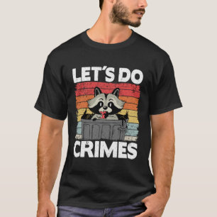 Let's Do Crimes Trash Can Garbage Panda Racoon Pu T-Shirt
