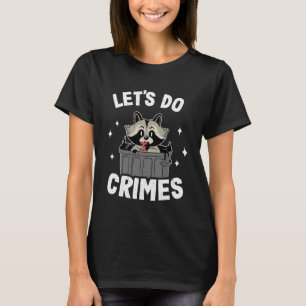 Let's Do Crimes Trash Can Garbage Panda Racoon Pu T-Shirt