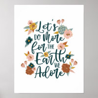 Let's Do More For The Earth We Adore Florals