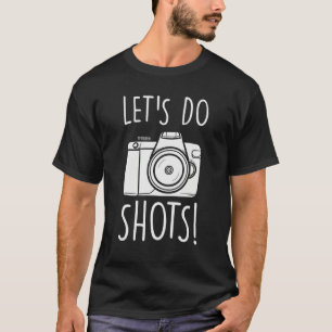 Lets Do Shots  Camera  Photography T-Shirt