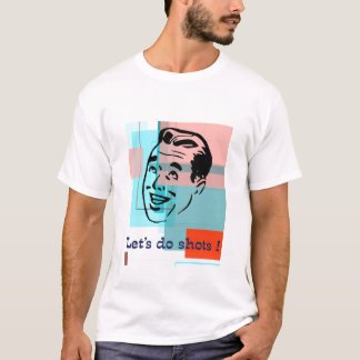 Let's do shots! T-Shirt