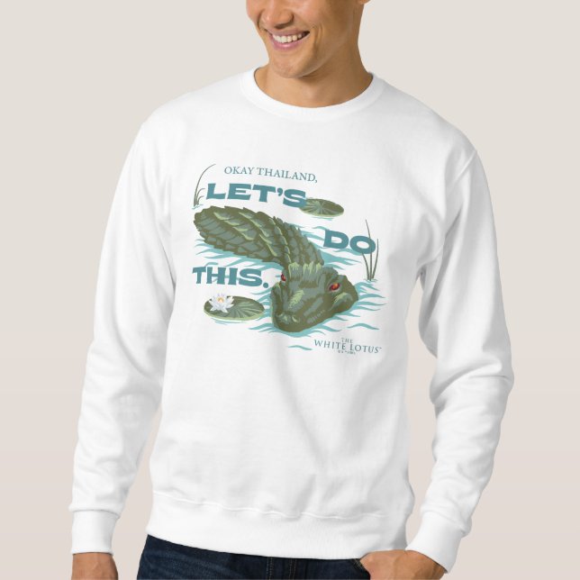 "Let's Do This" Alligator - The White Lotus Sweatshirt (Front)