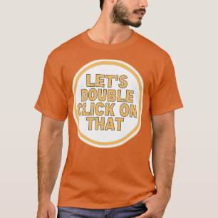 Lets Double Click On That T-Shirt