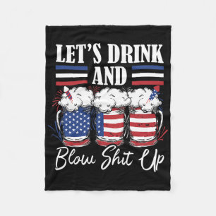 Let's Drink And Blow Up Fireworks Fleece Blanket