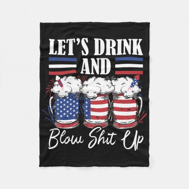 Let's Drink And Blow Up Fireworks  Fleece Blanket (Front)