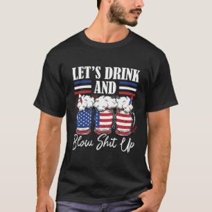 Let's Drink And Blow Up Fireworks T-Shirt