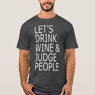 Lets Drink Wine and Judge People  Funny Social T-Shirt