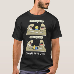 Lets Eat Bob Commas Save Lives T-Shirt