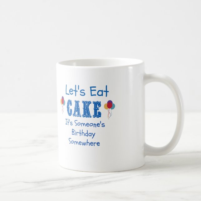 Let's Eat Cake. It's Someone's Birthday Somewhere. Coffee Mug (Right)