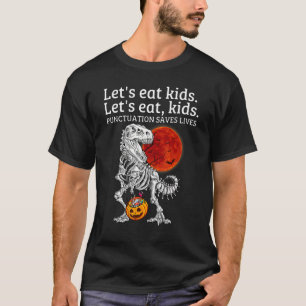 Lets Eat Kid Punctuation Saves Lives Scary Skeleto T-Shirt