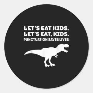 Lets Eat Kids Dinosaur T-rex Dino Punctuation Teac Classic Round Sticker