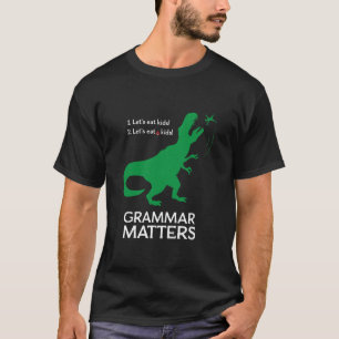Let's Eat Kids Funny Grammar Shirt of T-rex Englis