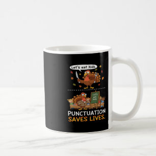 Lets Eat Kids Punctuation Funny Thanksgiving Teach Coffee Mug