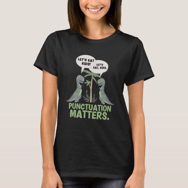 Lets Eat Kids Punctuation Matters Rex Cute  Dinosa T-Shirt (Front)