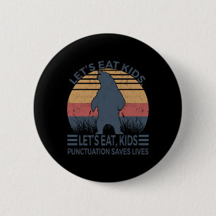 Let's Eat Kids Punctuation Saves Lives Funny Bear 6 Cm Round Badge