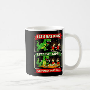 Lets Eat Kids Punctuation Saves Lives Funny Coffee Mug