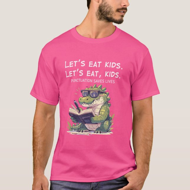 Let's Eat Kids Punctuation Saves Lives Funny Croco T-Shirt (Front)