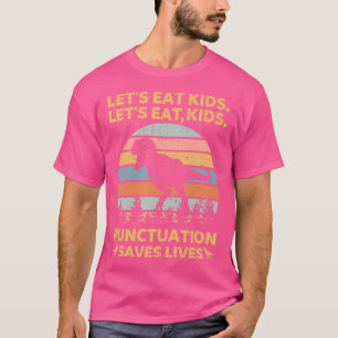 Let'S Eat Kids Punctuation Saves Lives Funny Gramm T-Shirt
